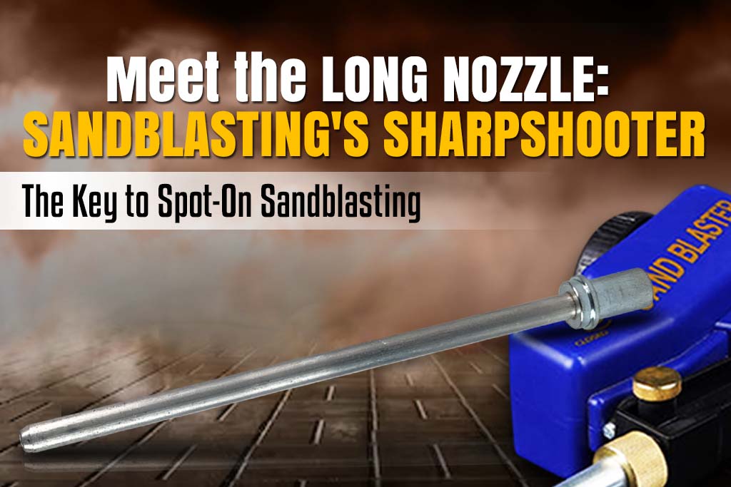 Tight Spaces? No Problem! Tips for Effective Spot Sandblasting with Long Nozzles