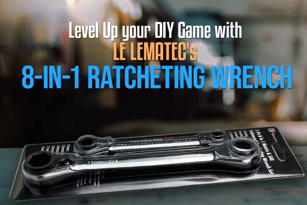 5 Must-Try DIY Projects Using an 8-in-1 Ratcheting Wrench Set by LE LEMATEC